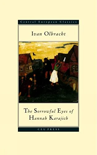 The Sorrowful Eyes of Hannah Karajich (Central European Classics) (CEU Press Classics)