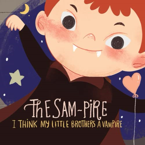 The Sampire, I Think My Little Brother's A Vampire!: A Funny, enjoyable children's bedtime story (My Story Times - Bed Time Stories)