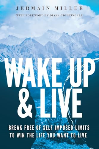 Wake Up & Live: Powerful Methods for Achieving Your Dreams, Overcoming Adversity and Finding Happiness