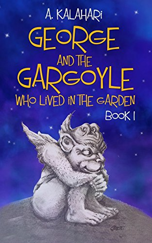 George and the Gargoyle Who Lived in the Garden: Book 1