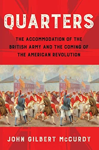 Quarters: The Accommodation of the British Army and the Coming of the American Revolution