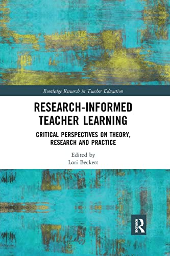 Research-Informed Teacher Learning: Critical Perspectives on Theory, Research and Practice (Routledge Research in Teacher Education)