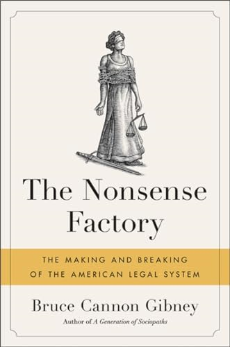 The Nonsense Factory: How Our Bloated, Broken Legal System Is Failing Regular Americans