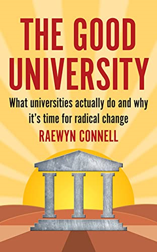 The Good University: What Universities Actually Do and Why it's Time for Change