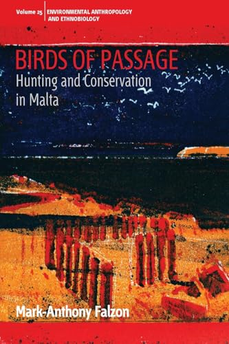 Birds of Passage: Hunting and Conservation in Malta (Environmental Anthropology and Ethnobiology)