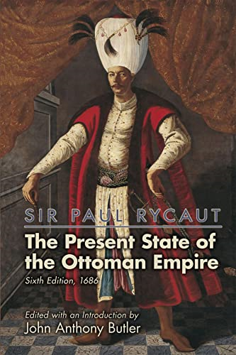 Sir Paul Rycaut: The Present State of the Ottoman Empire, Sixth Edition (1686) (Medieval & Renais Text Studies)