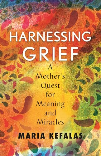 Harnessing Grief: A Mother's Quest for Meaning and Miracles