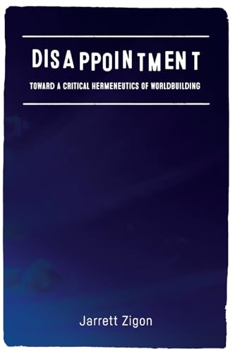 Disappointment: Toward a Critical Hermeneutics of Worldbuilding