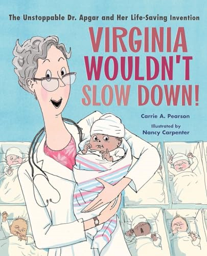 Virginia Wouldn't Slow Down!: The Unstoppable Dr. Apgar and Her Life-Saving Invention