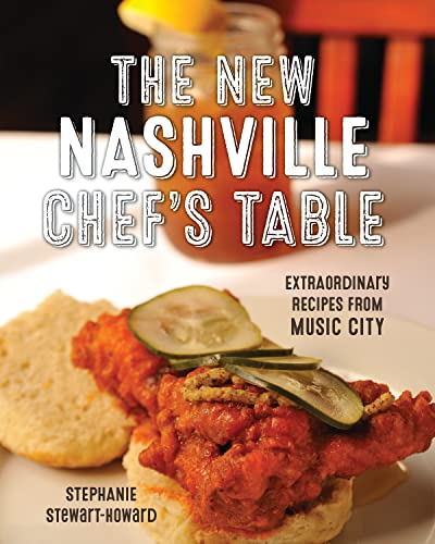 The New Nashville Chef's Table: Extraordinary Recipes From Music City