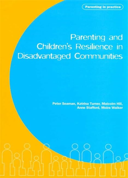 Parenting and Children's Resilience in Disadvantaged Communities: Published on Behalf of the Joseph Rowntree Foundation