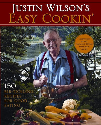 Justin Wilson’s Easy Cookin’: 150 Rib-Tickling Recipes for Good Eating