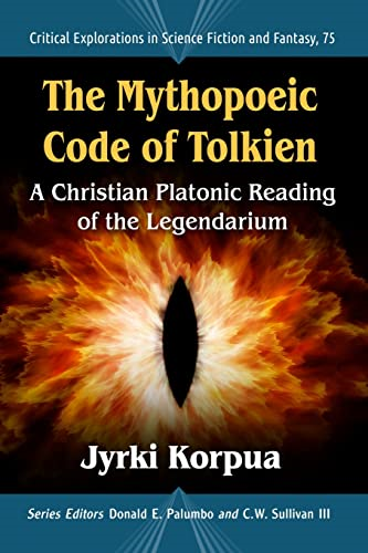 The Mythopoeic Code of Tolkien: A Christian Platonic Reading of the Legendarium (Critical Explorations in Science Fiction and Fantasy)