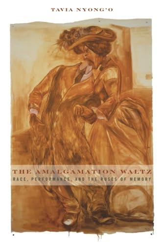 Amalgamation Waltz: Race, Performance, and the Ruses of Memory