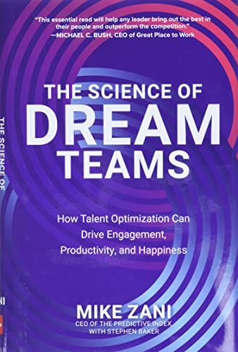 The Science of Dream Teams: How Talent Optimization Can Drive Engagement, Productivity, and Happiness