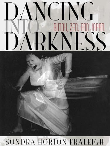 Dancing into Darkness: Butoh, Zen, and Japan