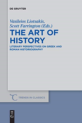 The Art of History: Literary Perspectives on Greek and Roman Historiography (Trends in Classics - Supplementary Volumes)