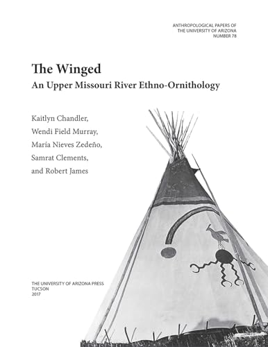 The Winged: An Upper Missouri River Ethno-ornithology (Anthropological Papers)