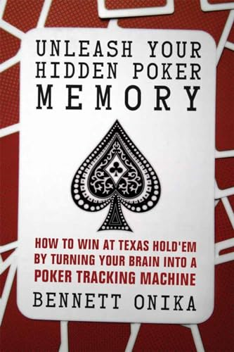 Unleash Your Hidden Poker Memory: How to Win at Texas Hold'Em by Turning Your Brain into a Poker Tracking Machine
