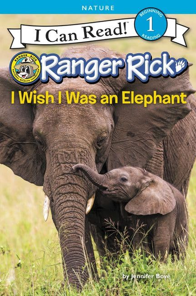 Ranger Rick: I Wish I Was An Elephant (I Can Read)
