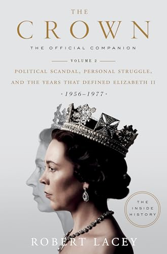The Crown: The Official Companion, Volume 2: Political Scandal, Personal Struggle, and the Years That Defined Elizabeth II (1956-1977) (Crown)