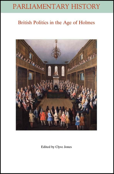 British Politics in the Age of Holmes (Parliamentary History Book Series)