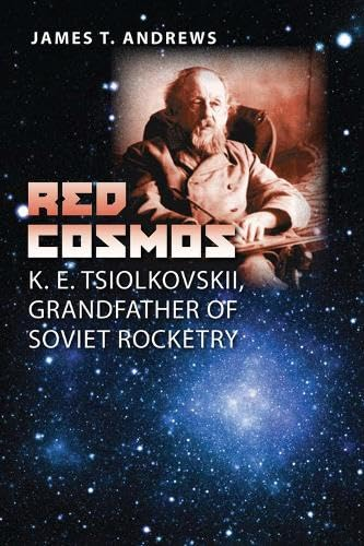 Red Cosmos: K. E. Tsiolkovskii, Grandfather of Soviet Rocketry (Centennial of Flight Series)