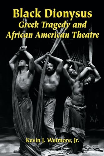 Black Dionysus: Greek Tragedy and African American Theatre