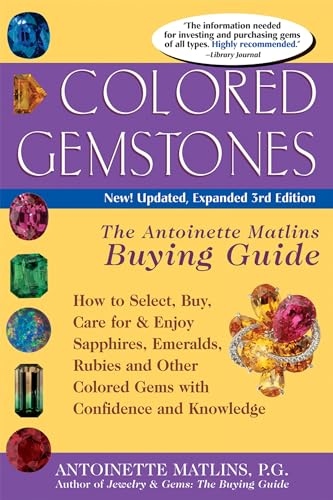 Colored Gemstones: How to Select, Buy, Care for & Enjoy Sapphires, Emeralds, Rubies & Other Colored Gems with Confidence & Knowledge