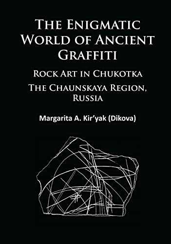 The Enigmatic World of Ancient Graffiti: Rock Art in Chukotka. The Chaunskaya Region, Russia