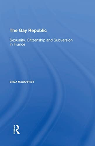 The Gay Republic: Sexuality, Citizenship and Subversion in France