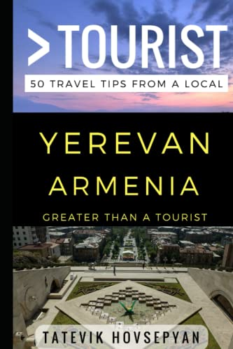 Greater Than a Tourist- Yerevan Armenia: 50 Travel Tips from a Local (Greater Than a Tourist)