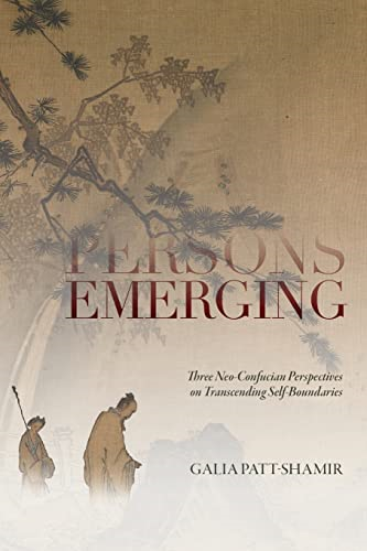 Persons Emerging: Three  Neo-Confucian Perspectives  on Transcending  Self-Boundaries (SUNY series  in Chinese Philosophy and  Culture)
