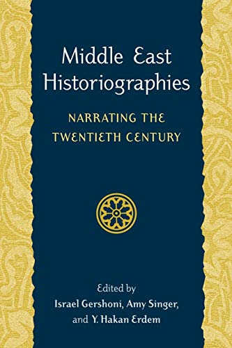 Middle East Historiographies: Narrating the Twentieth Century