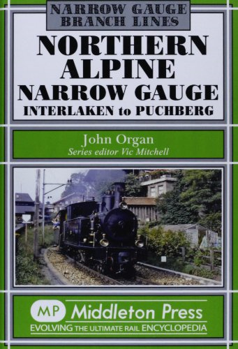 Northern Alpine Narrow Gauge: Interlaken to Pubhberg