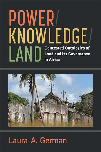 Power / Knowledge / Land: Contested Ontologies of Land and Its Governance in Africa (African Perspectives)