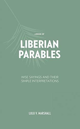 A Book of Liberian Parables: Wise Sayings and Their Simple Interpretations