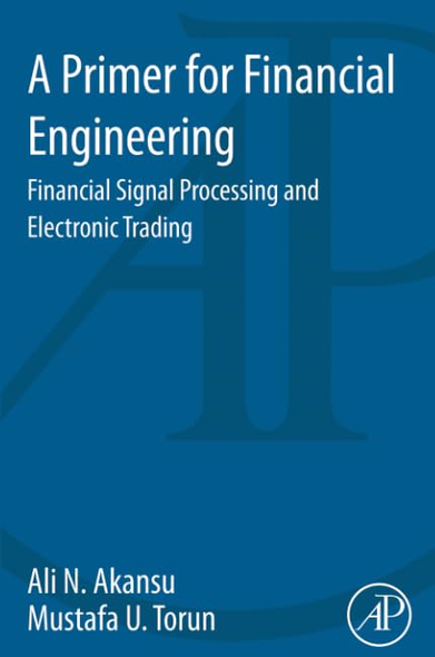 A Primer for Financial Engineering: Financial Signal Processing and Electronic Trading