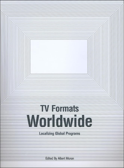 TV Formats Worldwide: Localising Global Programs