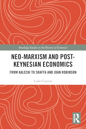 Neo-Marxism and Post-Keynesian Economics: From Kalecki to Sraffa and Joan Robinson (Routledge Studies in the History of Economics)
