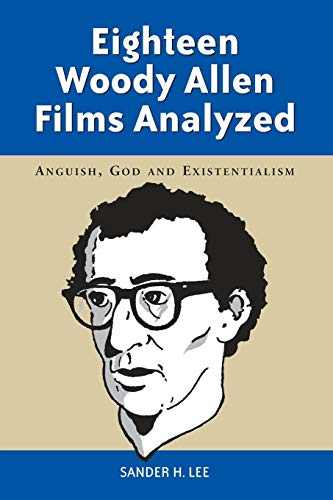 Eighteen Woody Allen Films Analyzed: Anguish, God, and Existentialism