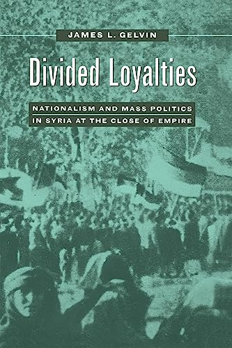 Divided Loyalties: Nationalism and Mass Politics in Syria at the Close of Empire