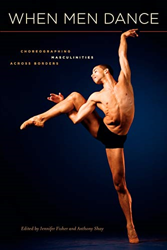 When Men Dance: Choreographing Masculinities Across Borders