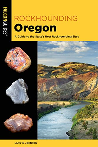 Rockhounding Oregon: A Guide to the State's Best Rockhounding Sites (Rockhounding)