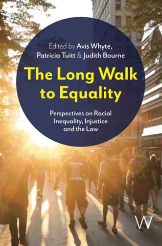 The Long Walk to Equality:  Perspectives on Racial  Inequality, Injustice and  the Law