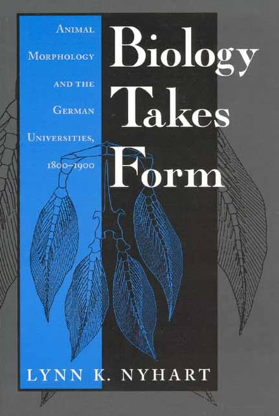Biology Takes Form: Animal Morphology And The German Universities, 1800-1900 (Science & Its Conceptual Foundations)