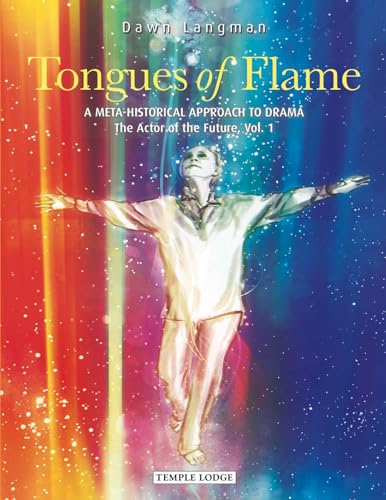 Tongues of Flame: A Meta-Historical Approach to Drama - The Actor of the Future: Vol. 1
