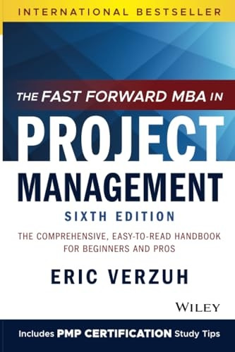 Fast Forward MBA in Project Management: The Comprehensive, Easy to Read Handbook for Beginners and Pros