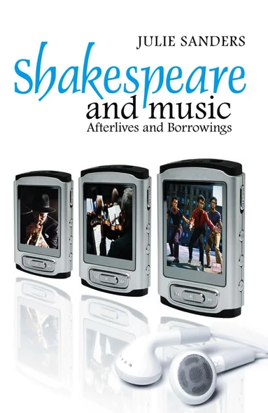 Shakespeare and Music: Afterlives and Borrowings (Cultural Reception of Shakespeare): Afterlives and Borrowings (Cultural Perception of Shakespeare)