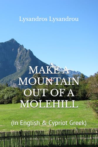 Make a Mountain Out of a Molehill: (In English & Cypriot Greek)